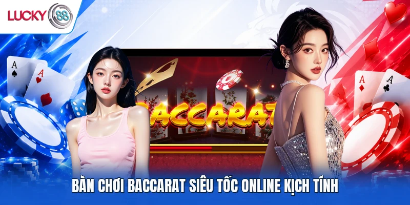 Bàn chơi Baccarat siêu tốc online kịch tính