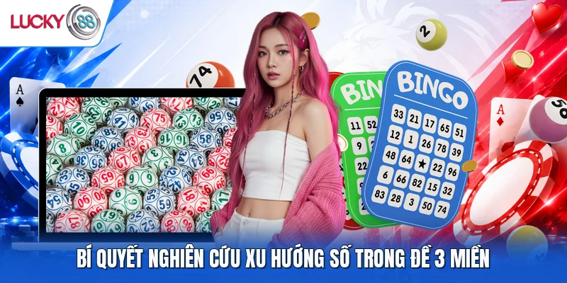 Bí quyết nghiên cứu xu hướng số trong đề 3 miền