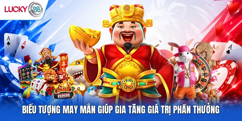 Biểu tượng may mắn giúp gia tăng giá trị phần thưởng