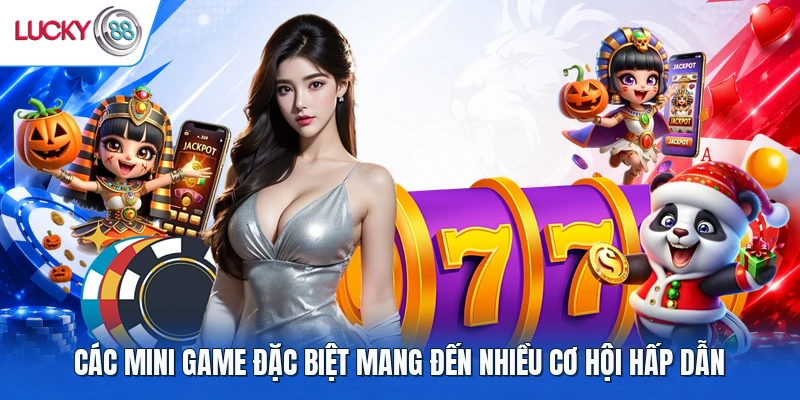 Các mini game đặc biệt mang đến nhiều cơ hội hấp dẫn