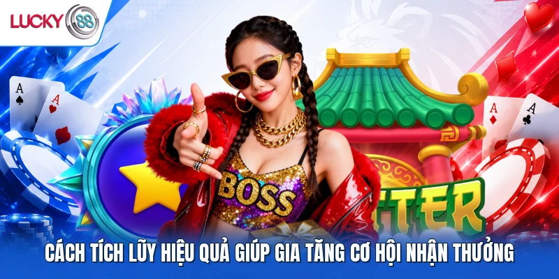 Cách tích lũy hiệu quả giúp gia tăng cơ hội nhận thưởng