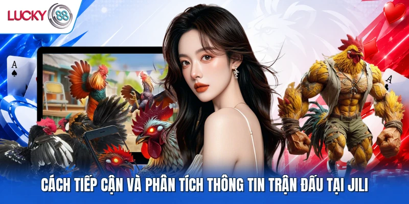 Cách tiếp cận và phân tích thông tin trận đấu tại JILI