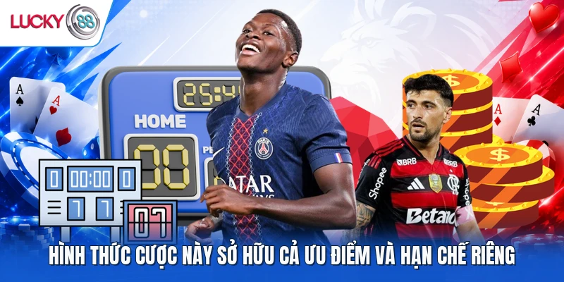 Hình thức cược này sở hữu cả ưu điểm và hạn chế riêng