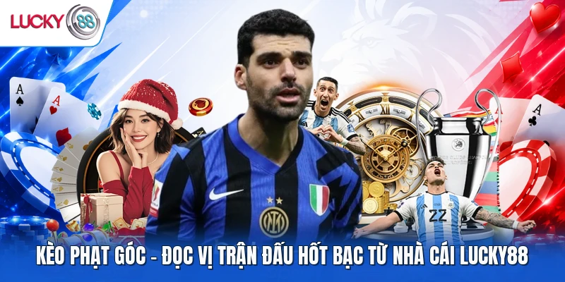 Kèo Phạt Góc – Đọc Vị Trận Đấu Hốt Bạc Từ Nhà Cái LUCKY88