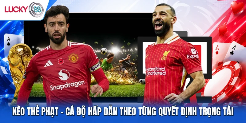 Kèo Thẻ Phạt - Cá Độ Hấp Dẫn Theo Từng Quyết Định Trọng Tài