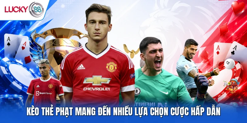 Kèo thẻ phạt mang đến nhiều lựa chọn cược hấp dẫn