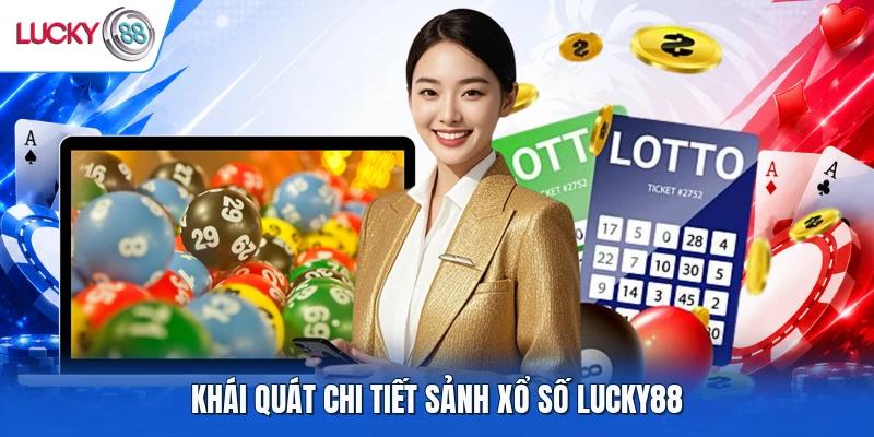 Khái quát chi tiết sảnh xổ số LUCKY88