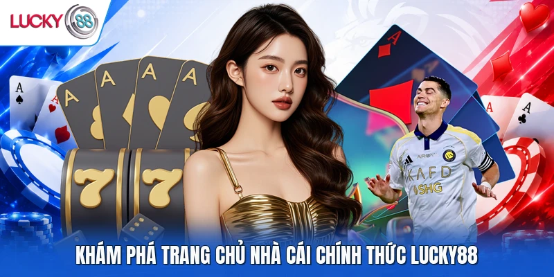 Khám phá trang chủ nhà cái chính thức LUCKY88