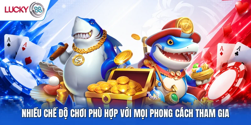Nhiều chế độ chơi phù hợp với mọi phong cách tham gia