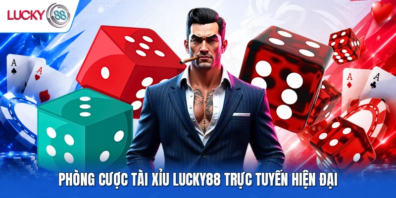 Phòng cược Tài Xỉu LUCKY88  trực tuyến hiện đại
