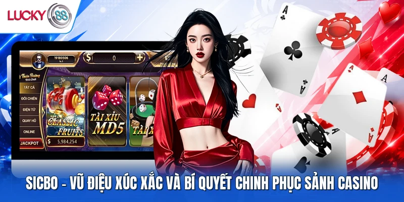 Sicbo - Vũ Điệu Xúc Xắc Và Bí Quyết Chinh Phục Sảnh Casino