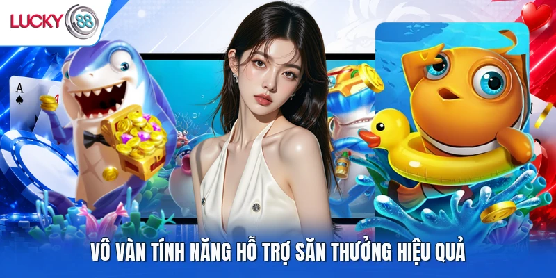Vô vàn tính năng hỗ trợ săn thưởng hiệu quả