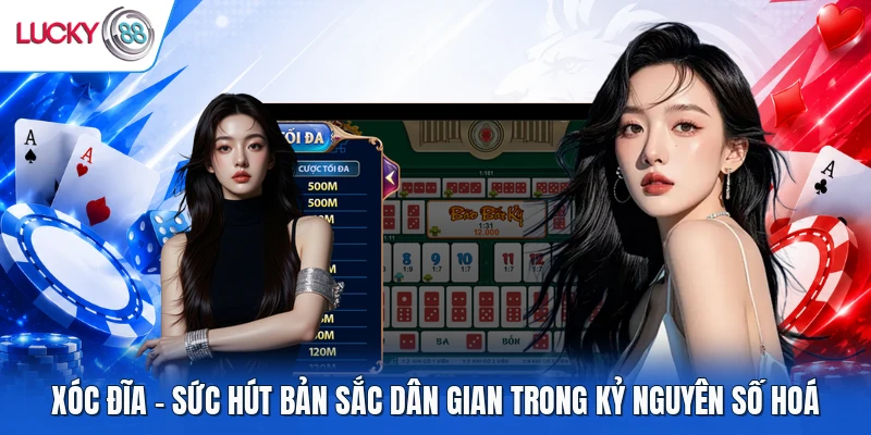 Xóc Đĩa - Sức Hút Bản Sắc Dân Gian Trong Kỷ Nguyên Số Hoá